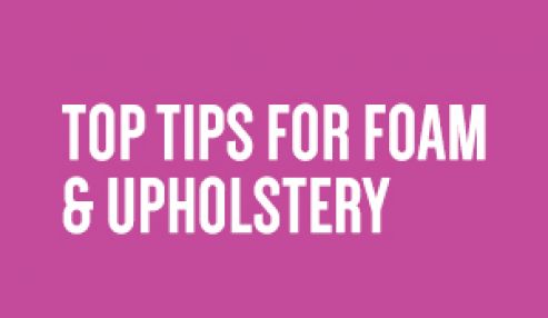 Top Tips for Foam and Upholstery